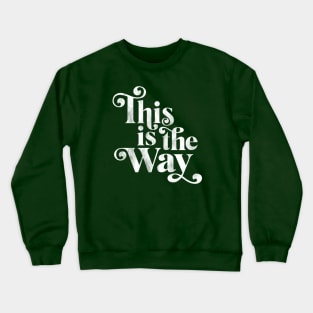 This is the Way Crewneck Sweatshirt